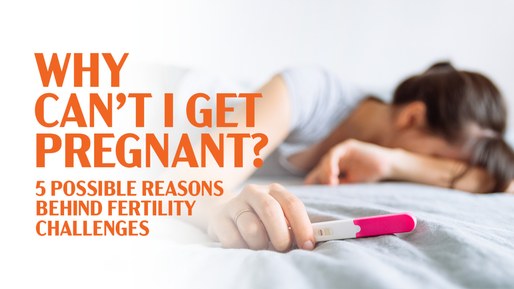 Why can’t I get pregnant 5 Possible Reasons Behind Fertility Challenges