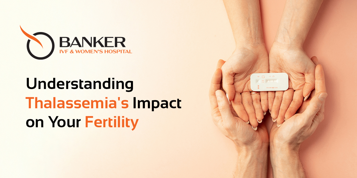 Understanding Thalassemia's Impact on Your Fertility