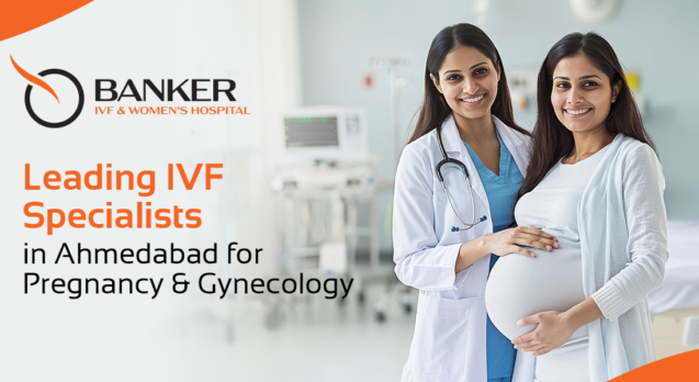 IVF Specialists in Ahmedabad