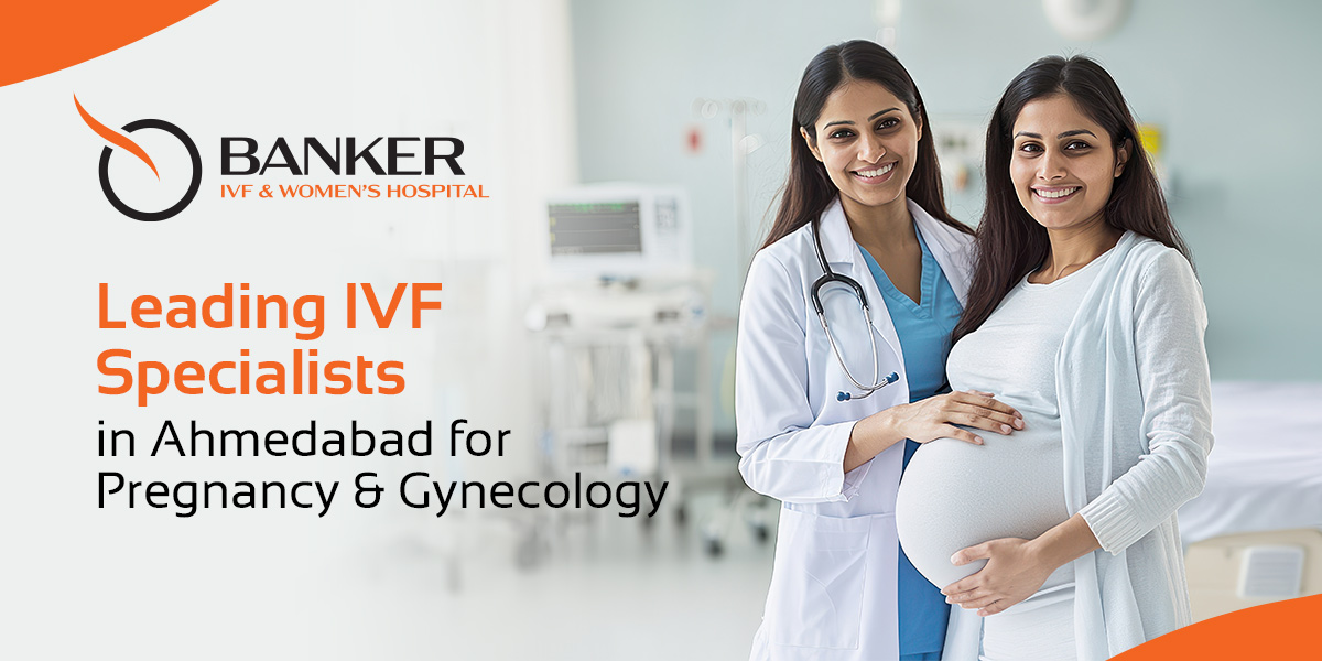 IVF Specialists in Ahmedabad